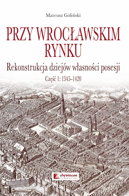 Przy wrocławskim Rynku. Rekonstrukcja dziejów własności posesji , Część 1: 1345-1420