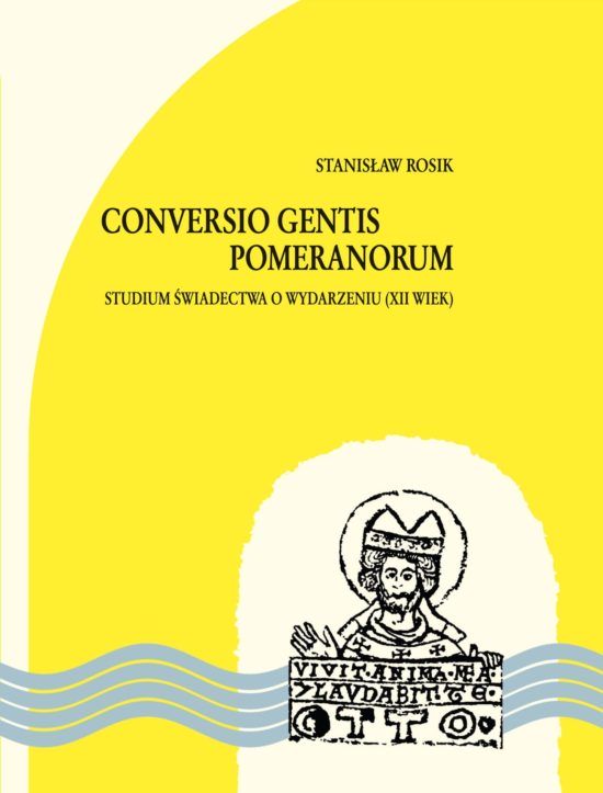 Conversio gentis Pomeranorum. Studium świadectwa o wydarzeniu (XII wiek)