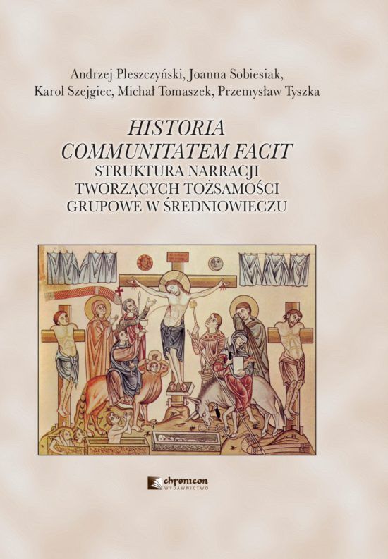 Historia communitatem facit. Struktura narracji tworzących tożsamości grupowe w średniowieczu