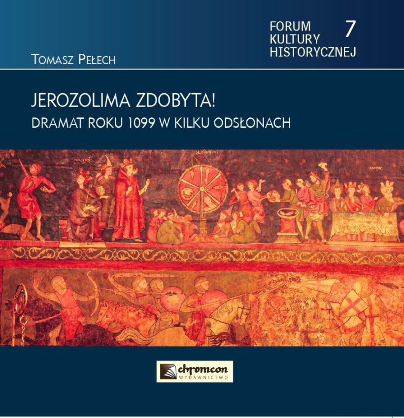 JEROZOLIMA ZDOBYTA! DRAMAT ROKU 1099 W KILKU ODSŁONACH