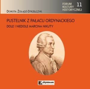 Read more about the article Pustelnik z Pałacu Ordynackiego.  Dole i niedole Marcina Nikuty – już w sprzedaży!