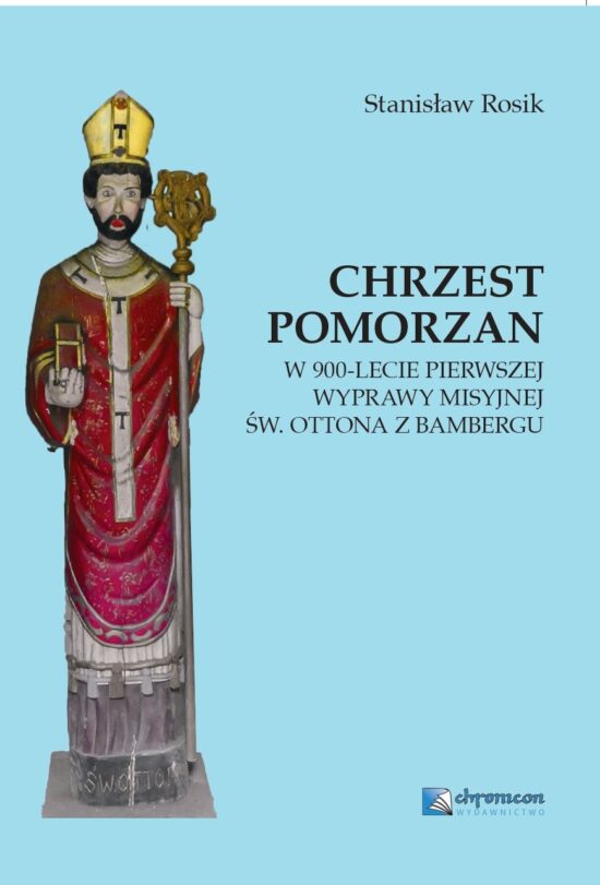 CHRZEST POMORZAN W 900-lecie pierwszej wyprawy misyjnej św. Ottona z Bambergu