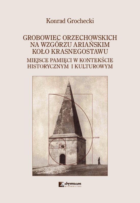 GROBOWIEC ORZECHOWSKICH NA WZGÓRZU ARIAŃSKIM KOŁO KRASNEGOSTAWU. Miejsce pamięci w kontekście historycznym i kulturowym