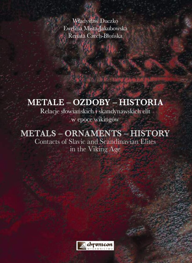 METALE – OZDOBY – HISTORIA Relacje słowiańskich i skandynawskich elit w epoce wikingów METALS – ORNAMENTS – HISTORY Contacts of Slavic and Scandinavian Elites in the Viking Age